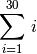 \sum_{i=1}^{30}\, i