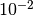 10^{-2}