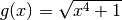 g(x)=\sqrt{x^4+1}